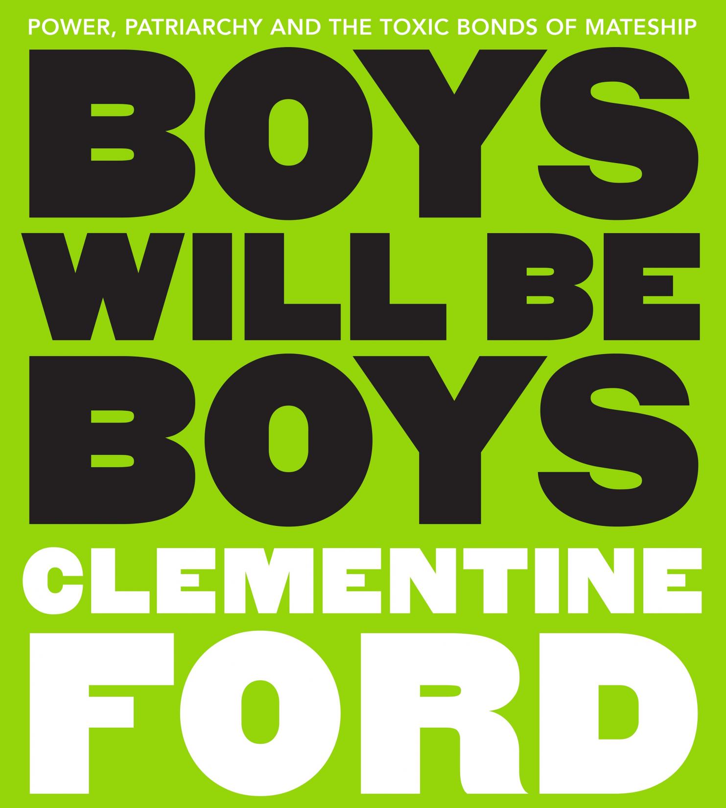 Lime green poster with black and white writing announcing book title 'Boys Will Be Boys' by Clementine Ford